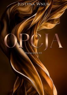 Opcja. Połączeni. Tom 3. Autor: Justyna Wnuk. Multiszop.pl Okładka książki Opcja. Połączeni. Tom 3
