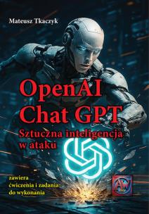 OpenAI Chat GPT Sztuczna inteligencja w ataku. Autor: Mateusz Tkaczyk. Multiszop.pl Okładka książki OpenAI Chat GPT Sztuczna inteligencja w ataku