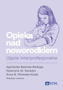 Opieka nad noworodkiem. Ujęcie interprofesjonalne. Autor: Bałanda-Bałdyga Agnieszka, Kanadys Katarzyna M.. Multiszop.pl Okładka książki Opieka nad noworodkiem. Ujęcie interprofesjonalne