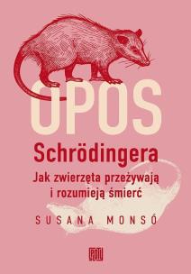 Okładka książki Opos Schrödingera. Jak zwierzęta przeżywają i rozumieją śmierć