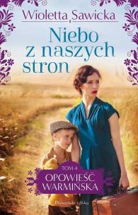 Opowieść Warmińska T.4 Niebo z naszych stron DL. Autor: Sawicka Wioletta. Multiszop.pl Okładka książki Opowieść Warmińska T.4 Niebo z naszych stron DL