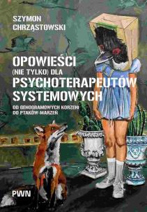Opowieści (nie tylko) dla psychoterapeutów systemowych. Autor: Chrząstowski Szymon. Multiszop.pl Okładka książki Opowieści (nie tylko) dla psychoterapeutów systemowych