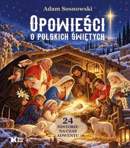Okładka książki Opowieści o polskich świętych. 24 historie na czas Adwentu