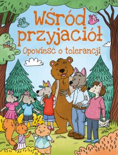 Opowieści o tolerancji. Wśród przyjaciół. Autor: Ulanowski Krzysztof, Joanna Czarkowska. Multiszop.pl Okładka książki Opowieści o tolerancji. Wśród przyjaciół