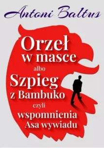 Orzeł w masce albo Szpieg z Bambuko.... Autor: Baltus Antoni. Multiszop.pl Okładka książki Orzeł w masce albo Szpieg z Bambuko...