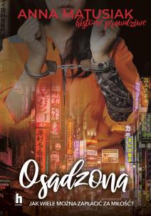 Osadzona. Historie prawdziwe - uszkodzone. Autor: Anna Matusiak. Multiszop.pl Okładka książki Osadzona. Historie prawdziwe - uszkodzone