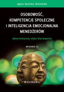 Osobowość, kompetencje społeczne i inteligencja emocjonalna menedżerów. Determinanty stylu kierowani. Autor: Agata Opolska-Bielańska. Multiszop.pl Okładka książki Osobowość, kompetencje społeczne i inteligencja emocjonalna menedżerów. Determinanty stylu kierowani