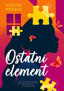 Ostatni element. Autor: KAROLINA WINIARSKA. Multiszop.pl Okładka książki Ostatni element