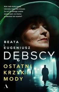 Ostatni krzyk mody. Autor: Dębska Beata, Dębski Eugeniusz. Multiszop.pl Okładka książki Ostatni krzyk mody
