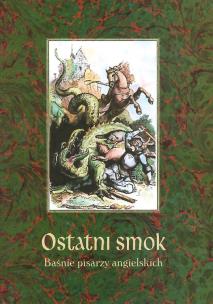 Okładka książki Ostatni smok. Baśnie pisarzy angielskich