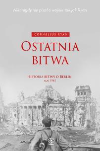 Okładka książki Ostatnia bitwa. Historia bitwy o Berlin maj 1945