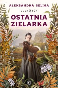 Okładka książki Ostatnia zielarka. Duch Gór. Tom 2