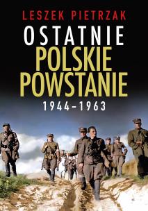 Okładka książki Ostatnie polskie powstanie 1944 - 1963