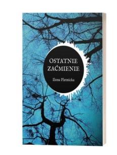 Ostatnie zaćmienie. Autor: Ilona Pletnicka. Multiszop.pl Okładka książki Ostatnie zaćmienie