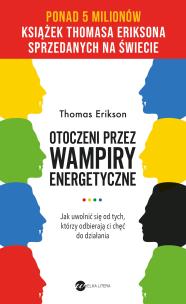 Otoczeni przez wampiry energetyczne (wyd. 2). Autor: Erikson Thomas. Multiszop.pl Okładka książki Otoczeni przez wampiry energetyczne (wyd. 2)
