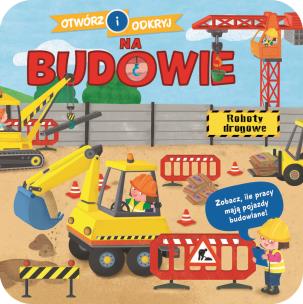 Okładka książki Otwórz i odkryj. Na budowie