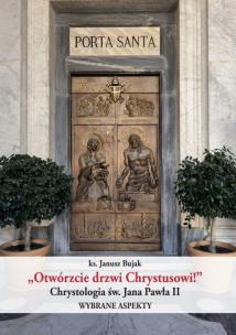 Okładka książki Otwórzcie drzwi Chrystusowi! Chrystologia św. Jana Pawła II. Wybrane aspekty