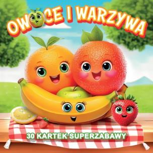 Okładka książki Owoce i warzywa 30 kartek superzabawy