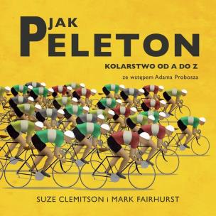 P jak Peleton. Kolarstwo od A do Z. Autor: Suze Clemitson, Mark Fairhurst. Multiszop.pl Okładka książki P jak Peleton. Kolarstwo od A do Z