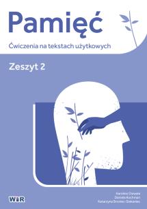 Pamięć. Ćwiczenia na tekstach użytkowych. Zeszyt 2. Autor: Karolina Osiwała, Daniela Kochman, Katarzyna Bron. Multiszop.pl Okładka książki Pamięć. Ćwiczenia na tekstach użytkowych. Zeszyt 2