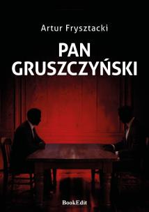 Pan Gruszczyński. Autor: Artur Frysztacki. Multiszop.pl Okładka książki Pan Gruszczyński