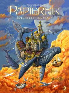 Papiernik. Księga Opowiadaczy. Autor: Roch Urbaniak. Multiszop.pl Okładka książki Papiernik. Księga Opowiadaczy