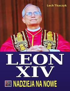 Papież Leon XIV. Nadzieja na nowe. Autor: Lech Tkaczyk. Multiszop.pl Okładka książki Papież Leon XIV. Nadzieja na nowe