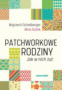 Okładka książki Patchworkowe rodziny. Jak w nich żyć wyd. 2025