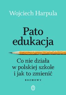 Okładka książki Patoedukacja. Co nie działa w polskiej szkole i jak to zmienić. Rozmowy