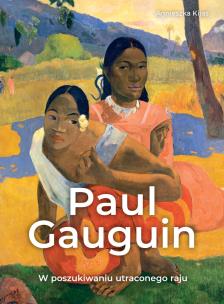 Paul Gauguin. W poszukiwaniu utraconego raju. Autor: Agnieszka Kijas. Multiszop.pl Okładka książki Paul Gauguin. W poszukiwaniu utraconego raju