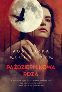 Październikowa rdza. Autor: Kuchmister Agnieszka. Multiszop.pl Okładka książki Październikowa rdza