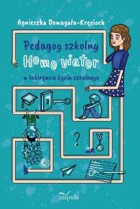 Pedagog szkolny Homo viator w labiryncie życia szkolnego. Autor: Domagała-Kręcioch Agnieszka. Multiszop.pl Okładka książki Pedagog szkolny Homo viator w labiryncie życia szkolnego