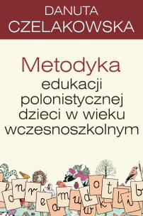 Pedagogika. Metodyka edukacji polonistycznej.... Autor: Czelakowska Danuta. Multiszop.pl Okładka książki Pedagogika. Metodyka edukacji polonistycznej...