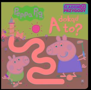 Okładka książki Peppa Pig. Śladem Przygody. A dokąd to