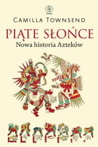 Okładka książki Piąte Słońce. Nowa historia Azteków