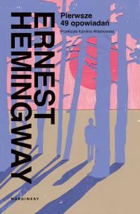 Pierwsze 49 opowiadań. Autor: Hemingway Ernest. Multiszop.pl Okładka książki Pierwsze 49 opowiadań