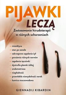 Pijawki leczą. Zastosowanie hirudoterapii w różnych schorzeniach. Autor: Kibardin Giennadij. Multiszop.pl Okładka książki Pijawki leczą. Zastosowanie hirudoterapii w różnych schorzeniach