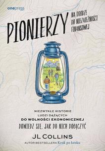 Okładka książki Pionierzy na drodze do niezależności finansowej. Niezwykłe historie o ludziach dążących do wolności ekonomicznej. Dowiedz się, jak do nich dołączyć