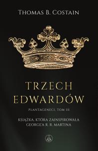 Plantageneci. Tom III Trzej Edwardowie. Autor: Thomas B. Costain. Multiszop.pl Okładka książki Plantageneci. Tom III Trzej Edwardowie