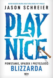 Play Nice. Powstanie, upadek i przyszłość Blizzarda. Autor: Schreier Jason. Multiszop.pl Okładka książki Play Nice. Powstanie, upadek i przyszłość Blizzarda