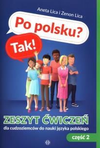 Po polsku? Tak! Zeszyt ćwiczeń dla cudzoziemców do nauki języka polskiego Część 2 z płytą CD. Autor: Lica Aneta, Lica Zenon. Multiszop.pl Okładka książki Po polsku? Tak! Zeszyt ćwiczeń dla cudzoziemców do nauki języka polskiego Część 2 z płytą CD