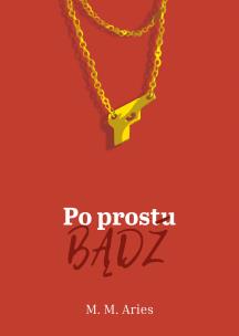 Po prostu bądź. Autor: Aries M.M. Multiszop.pl Okładka książki Po prostu bądź