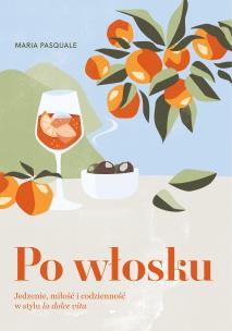 Okładka książki Po włosku. Jedzenie, miłość i codzienność w stylu la dolce vita