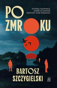 Po zmroku. Autor: Bartosz Szczygielski. Multiszop.pl Okładka książki Po zmroku