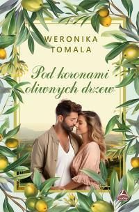 Pod koronami oliwnych drzew. Autor: Tomala Weronika. Multiszop.pl Okładka książki Pod koronami oliwnych drzew