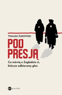 Pod presją. Co mówią o Zagładzie ci, którym odbieramy głos - uszkodzone. Autor: Tomasz Żukowski (red.). Multiszop.pl Okładka książki Pod presją. Co mówią o Zagładzie ci, którym odbieramy głos - uszkodzone