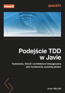 Podejście TDD w Javie. Testowanie, SOLID i architektura heksagonalna jako fundamenty wysokiej jakości. Autor: Alan Mellor. Multiszop.pl Okładka książki Podejście TDD w Javie. Testowanie, SOLID i architektura heksagonalna jako fundamenty wysokiej jakości