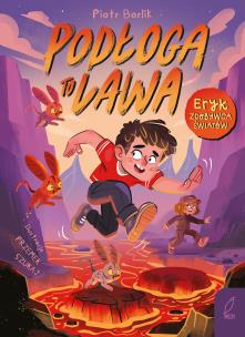 Okładka książki Podłoga to lawa. Eryk zdobywca światów