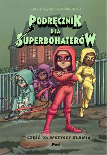 Podręcznik dla Superbohaterów. Część 10: Wszyscy kłamią. Autor: Våhlund Elias. Multiszop.pl Okładka książki Podręcznik dla Superbohaterów. Część 10: Wszyscy kłamią