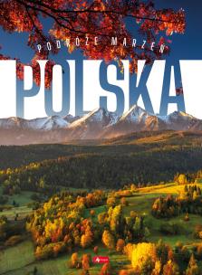 Podróże marzeń. Polska. Autor: Opracowanie zbiorowe. Multiszop.pl Okładka książki Podróże marzeń. Polska